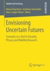 Image for Envisioning Uncertain Futures : Scenarios as a Tool in Security, Privacy and Mobility Research