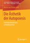 Image for Die Asthetik der Autopoiesis : Architekturbewertung in Wettbewerben