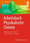 Image for Arbeitsbuch Physikalische Chemie: Aufgaben zum Lehrbuch mit ausfuhrlichen Losungen