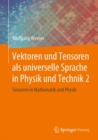 Image for Vektoren Und Tensoren Als Universelle Sprache in Physik Und Technik 2: Tensoren in Mathematik Und Physik