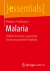 Image for Malaria : Todliche Parasiten, spannende Forschung und keine Impfung
