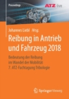 Image for Reibung in Antrieb und Fahrzeug 2018 : Bedeutung der Reibung im Wandel der Mobilitat    7. ATZ-Fachtagung Tribologie