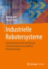 Image for Industrielle Robotersysteme: Entscheiderwissen Fur Die Planung Und Umsetzung Wirtschaftlicher Roboterlosungen