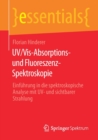 Image for UV/Vis-Absorptions- und Fluoreszenz-Spektroskopie : Einfuhrung in die spektroskopische Analyse mit UV- und sichtbarer Strahlung