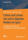 Image for Lehren und Lernen mit und in digitalen Medien im Sport : Grundlagen, Konzepte und Praxisbeispiele zur Sportlehrerbildung
