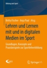Image for Lehren Und Lernen Mit Und in Digitalen Medien Im Sport: Grundlagen, Konzepte Und Praxisbeispiele Zur Sportlehrerbildung
