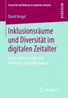 Image for Inklusionsraume und Diversitat im digitalen Zeitalter : Sozio-Epistemologie und Ethik einer Subjektformation