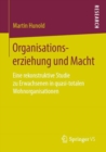 Image for Organisationserziehung und Macht: Eine rekonstruktive Studie zu Erwachsenen in quasi-totalen Wohnorganisationen