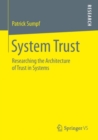 Image for System Trust : Researching the Architecture of Trust in Systems