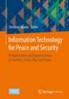 Image for Information Technology for Peace and Security: IT Applications and Infrastructures in Conflicts, Crises, War, and Peace