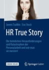 Image for HR True Story : Die heimlichen Herausforderungen und Katastrophen der Personalarbeit und wie man sie meistert