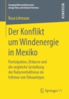 Image for Der Konflikt um Windenergie in Mexiko: Partizipation, Diskurse und die ungleiche Gestaltung der Naturverhaltnisse im Isthmus von Tehuantepec