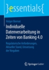 Image for Individuelle Datenverarbeitung in Zeiten von Banking 4.0: Regulatorische Anforderungen, Aktueller Stand, Umsetzung der Vorgaben