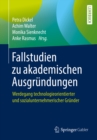 Image for Fallstudien Zu Akademischen Ausgrundungen: Werdegang Technologieorientierter Und Sozialunternehmerischer Grunder