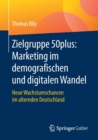 Image for Zielgruppe 50plus: Marketing im demografischen und digitalen Wandel : Neue Wachstumschancen im alternden Deutschland