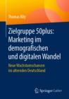 Image for Zielgruppe 50plus: Marketing im demografischen und digitalen Wandel: Neue Wachstumschancen im alternden Deutschland