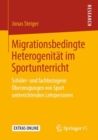 Image for Migrationsbedingte Heterogenitat im Sportunterricht: Schuler- und fachbezogene Uberzeugungen von Sport unterrichtenden Lehrpersonen