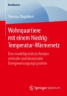 Image for Wohnquartiere mit einem Niedrig-Temperatur-Warmenetz : Eine modellgestutzte Analyse zentraler und dezentraler Energieversorgungssysteme