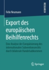 Image for Export des europaischen Beihilfenrechts : Eine Analyse der Europaisierung des internationalen Subventionsrechts durch bilaterale Handelsabkommen