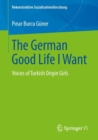 Image for German Good Life I Want: Voices of Turkish Origin Girls