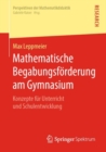 Image for Mathematische Begabungsforderung am Gymnasium: Konzepte fur Unterricht und Schulentwicklung