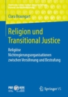 Image for Religion und Transitional Justice: Religiose Nichtregierungsorganisationen zwischen Versohnung und Bestrafung