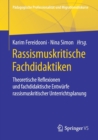 Image for Rassismuskritische Fachdidaktiken : Theoretische Reflexionen und fachdidaktische Entwurfe rassismuskritischer Unterrichtsplanung