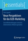 Image for Neue Perspektiven Für Das B2b-marketing: Geschäftsbeziehungen Zwischen Unternehmen Effizient Gestalten