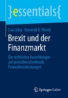Image for Brexit und der Finanzmarkt : Die rechtlichen Auswirkungen auf grenzuberschreitende Finanzdienstleistungen