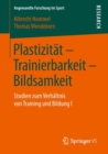 Image for Plastizitat - Trainierbarkeit - Bildsamkeit: Studien zum Verhaltnis von Training und Bildung I
