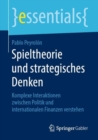 Image for Spieltheorie und strategisches Denken : Komplexe Interaktionen zwischen Politik und internationalen Finanzen verstehen