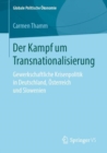 Image for Der Kampf um Transnationalisierung : Gewerkschaftliche Krisenpolitik in Deutschland, Osterreich und Slowenien