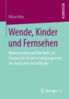 Image for Wende, Kinder und Fernsehen : Massenmedien und ihre Rolle am Beispiel des Kinderfernsehprogramms des Deutschen Fernsehfunks