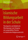 Image for Islamische Bildungsarbeit in der Schule: Theologische und didaktische Uberlegungen zum Umgang mit Themen im islamischen Religionsunterricht