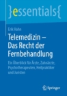 Image for Telemedizin – Das Recht der Fernbehandlung : Ein Uberblick fur Arzte, Zahnarzte, Psychotherapeuten, Heilpraktiker und Juristen
