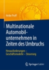 Image for Multinationale Automobilunternehmen in Zeiten des Umbruchs : Herausforderungen - Geschaftsmodelle - Steuerung