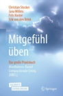Image for Mitgefuhl uben: Das grosse Praxisbuch Mindfulness-Based Compassionate Living (MBCL)