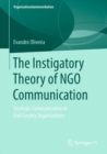 Image for The Instigatory Theory of NGO Communication : Strategic Communication in Civil Society Organizations