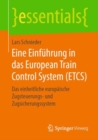Image for Eine Einfuhrung in das European Train Control System (ETCS) : Das einheitliche europaische Zugsteuerungs- und Zugsicherungssystem