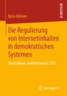 Image for Die Regulierung Von Internetinhalten in Demokratischen Systemen: Deutschland, Grobritannien, Usa