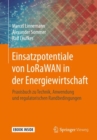 Image for Einsatzpotentiale von LoRaWAN in der Energiewirtschaft : Praxisbuch zu Technik, Anwendung und regulatorischen Randbedingungen