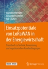Image for Einsatzpotentiale Von Lorawan in Der Energiewirtschaft: Praxisbuch Zu Technik, Anwendung Und Regulatorischen Randbedingungen