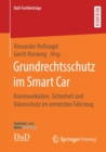 Image for Grundrechtsschutz im Smart Car : Kommunikation, Sicherheit und Datenschutz im vernetzten Fahrzeug