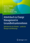 Image for Arbeitsbuch zu Change Management in Gesundheitsunternehmen: Wellenbrecher des Wandels - praktische Ubungen und Werkzeuge