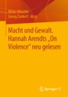 Image for Macht Und Gewalt. Hannah Arendts On Violence&amp;quote; Neu Gelesen