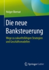 Image for Die neue Banksteuerung: Wege zu zukunftsfahigen Strategien und Geschaftsmodellen