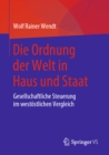 Image for Die Ordnung Der Welt in Haus Und Staat: Gesellschaftliche Steuerung Im Westostlichen Vergleich