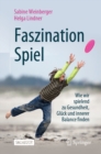Image for Faszination Spiel: Wie Wir Spielend Zu Gesundheit, Gluck Und Innerer Balance Finden