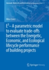 Image for E3 – A parametric model to evaluate trade-offs between the Energetic, Economic, and Ecological lifecycle performance of building projects