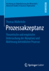 Image for Prozessakzeptanz: Theoretische Und Empirische Untersuchung Der Akzeptanz Und Ablehnung Betrieblicher Prozesse